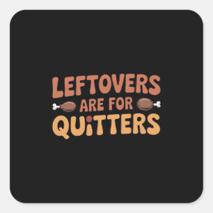 Leftovers Are For Quitters Funny Thanksgiving Desi Square Sticker