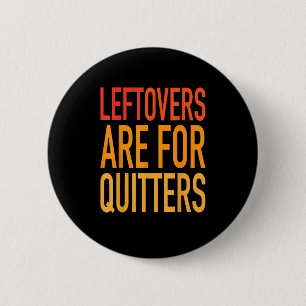 Leftovers Are For Quitters Funny Thanksgiving Fami 6 Cm Round Badge