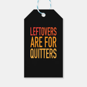Leftovers Are For Quitters Funny Thanksgiving Fami Gift Tags