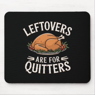 Leftovers Are For Quitters Funny Thanksgiving Food Mouse Pad