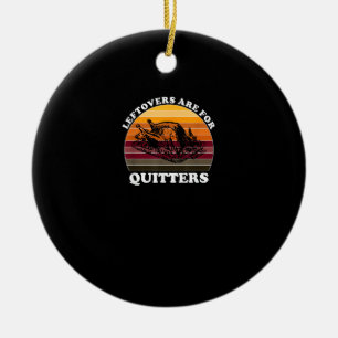Leftovers Are For Quitters - Funny Thanksgiving Le Ceramic Tree Decoration