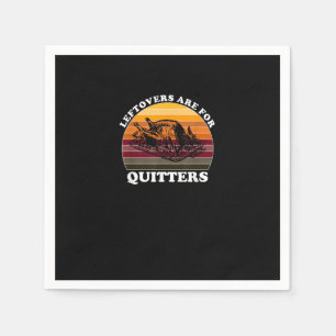 Leftovers Are For Quitters - Funny Thanksgiving Le Napkin