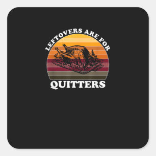 Leftovers Are For Quitters - Funny Thanksgiving Le Square Sticker