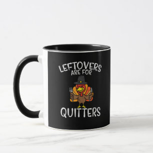 Leftovers Are For Quitters Funny Thanksgiving Men  Mug