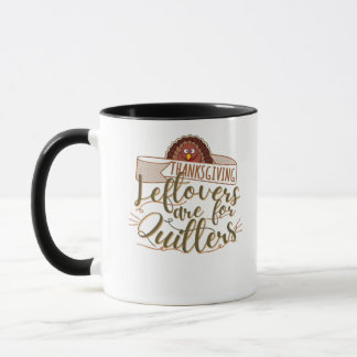 Leftovers Are For Quitters - Funny Thanksgiving Mug