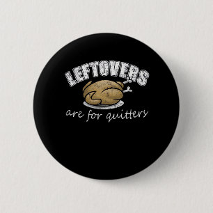 Leftovers Are For Quitters Funny Thanksgiving Nove 6 Cm Round Badge