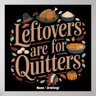 Leftovers Are for Quitters Funny Thanksgiving  Poster