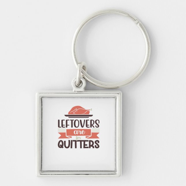 Leftovers Are For Quitters Funny Thanksgiving Quot Key Ring (Front)