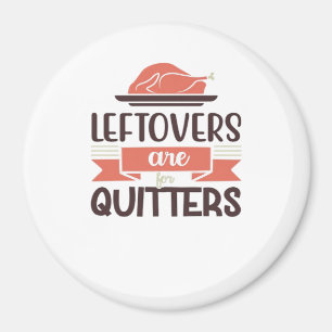 Leftovers Are For Quitters Funny Thanksgiving Quot Magnet