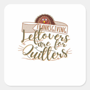 Leftovers Are For Quitters - Funny Thanksgiving Square Sticker