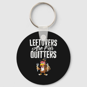 Leftovers Are For Quitters Funny Thanksgiving Turk Key Ring