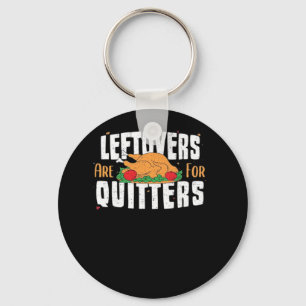 Leftovers Are For Quitters Funny Thanksgiving Turk Key Ring