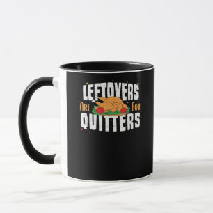 Leftovers Are For Quitters Funny Thanksgiving Turk Mug