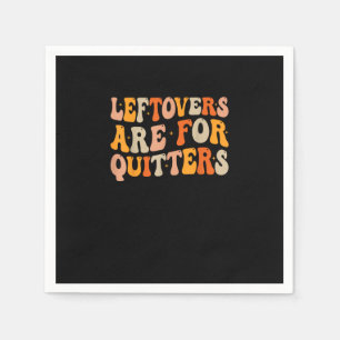 Leftovers Are For Quitters Funny Thanksgiving Turk Napkin