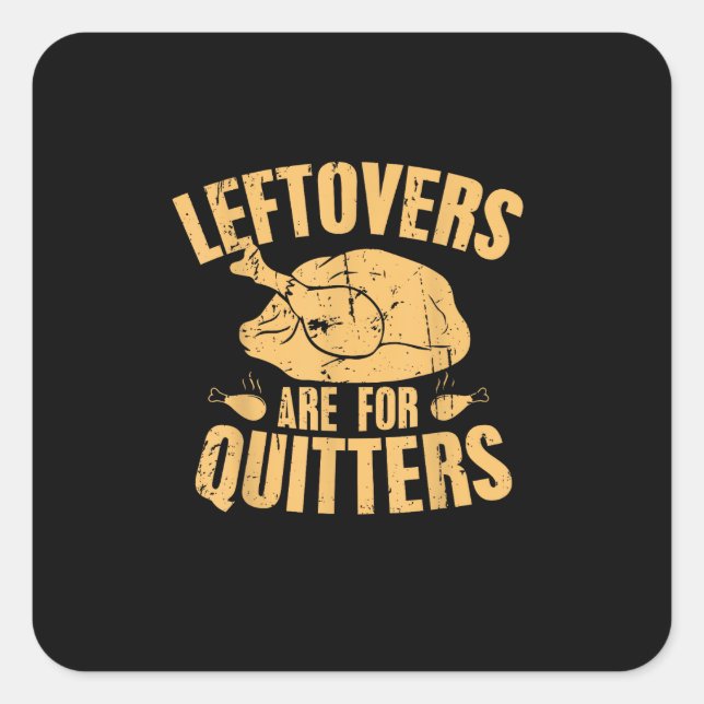Leftovers Are For Quitters Funny Thanksgiving Turk Square Sticker (Front)