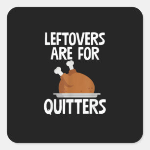 Leftovers Are For Quitters Funny Thanksgiving Turk Square Sticker