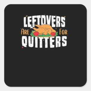 Leftovers Are For Quitters Funny Thanksgiving Turk Square Sticker