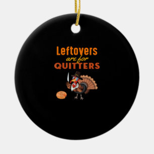 Leftovers Are For Quitters Funny Turkey Thanksgivi Ceramic Tree Decoration