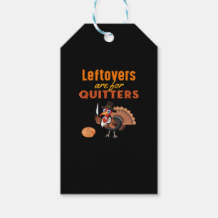 Leftovers Are For Quitters Funny Turkey Thanksgivi Gift Tags