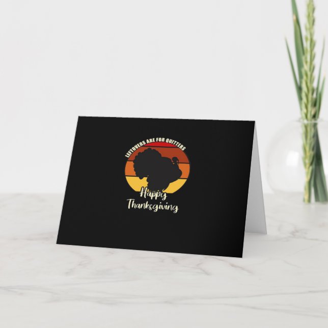 Leftovers Are For Quitters - Happy Thanksgiving Card (Front)