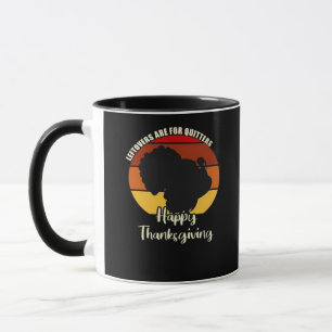 Leftovers Are For Quitters - Happy Thanksgiving Mug