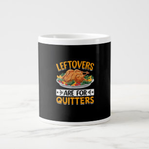 Leftovers Are For Quitters Large Coffee Mug