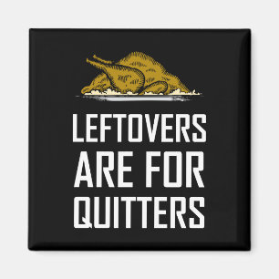 Leftovers Are For Quitters Magnet