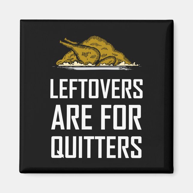 Leftovers Are For Quitters Magnet (Front)