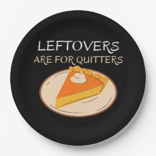 Leftovers Are For Quitters Pie Classic Funny Trend Paper Plate