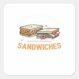 Leftovers Are For Quitters Sandwichers Essential Square Sticker