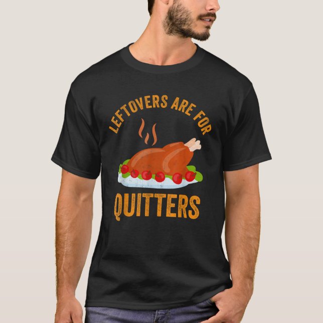 Leftovers Are For Quitters Shirt Funny Thanksgivin (Front)