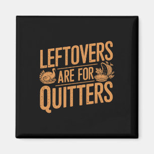 Leftovers Are For Quitters Shirt Funny Thanksgivin Magnet