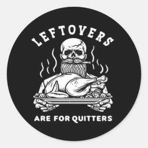 Leftovers Are For Quitters Skeleton Thanksgiving C Classic Round Sticker