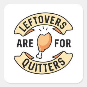 Leftovers Are For Quitters Square Sticker