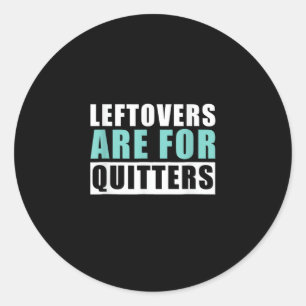 Leftovers Are For Quitters Thanksgiving Aesthetic  Classic Round Sticker