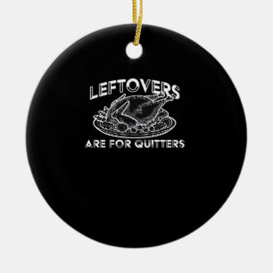 Leftovers Are For Quitters - Thanksgiving Ceramic Tree Decoration
