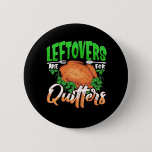 Leftovers Are For Quitters - Thanksgiving Christma 6 Cm Round Badge