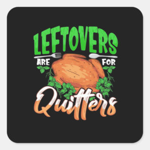 Leftovers Are For Quitters - Thanksgiving Christma Square Sticker