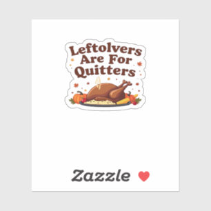 Leftovers Are For Quitters - Thanksgiving Day Clas