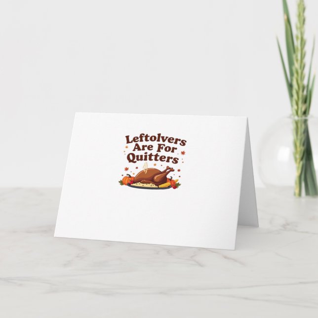 Leftovers Are For Quitters - Thanksgiving Day Clas Card (Front)