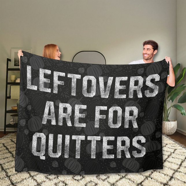 Leftovers Are For Quitters Thanksgiving Day Fleece Blanket (Creator Uploaded)