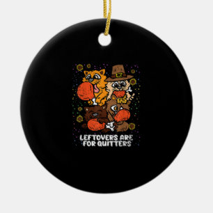 Leftovers Are For Quitters Thanksgiving Day Funny  Ceramic Tree Decoration