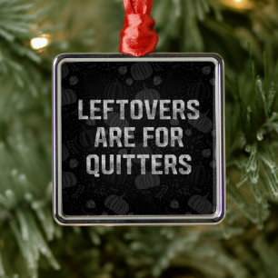 Leftovers Are For Quitters Thanksgiving Day Metal Tree Decoration