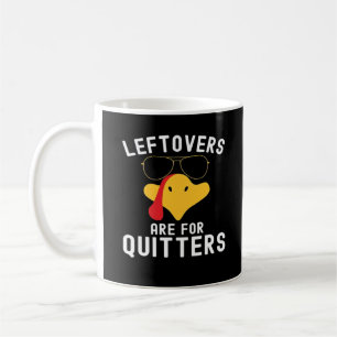 Leftovers Are For Quitters Thanksgiving Day Turkey Coffee Mug