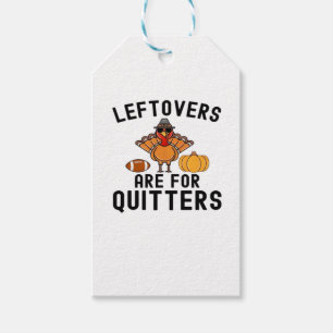 Leftovers Are For Quitters Thanksgiving Day Turkey Gift Tags