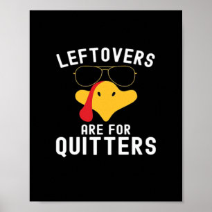 Leftovers Are For Quitters Thanksgiving Day Turkey Poster