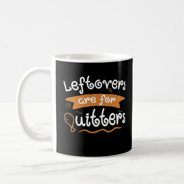 Leftovers Are For Quitters Thanksgiving Dinnerware Coffee Mug (Left)