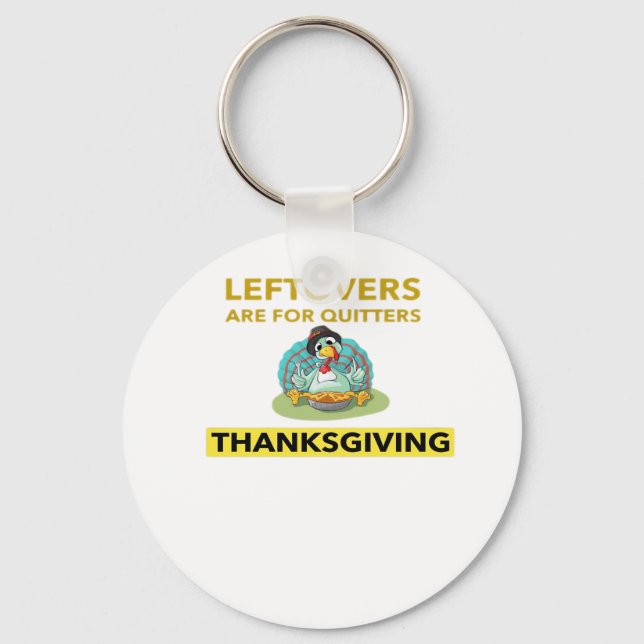 Leftovers Are For Quitters - Thanksgiving Essentia Key Ring (Front)