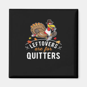 Leftovers Are For Quitters • Thanksgiving Essentia Magnet