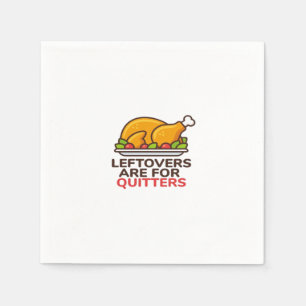 Leftovers Are For Quitters Thanksgiving Fun Classi Napkin